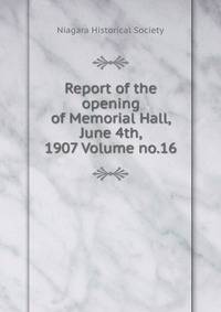 Report of the opening of Memorial Hall, June 4th, 1907 Volume no.16