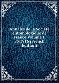 Annales de la Societe entomologique de France Volume t. 85 1916 (French Edition)
