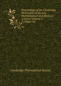 Proceedings of the Cambridge Philosophical Society, Mathematical and physical sciences Volume v. 2 (1866-76)