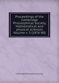 Proceedings of the Cambridge Philosophical Society, Mathematical and physical sciences Volume v. 3 (1876-80)