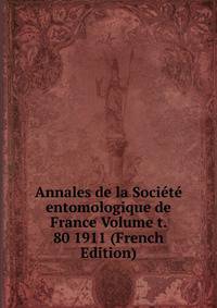 Annales de la Societe entomologique de France Volume t. 80 1911 (French Edition)