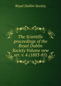 The Scientific proceedings of the Royal Dublin Society Volume new ser. v. 4 (1883-85)