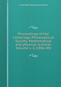 Proceedings of the Cambridge Philosophical Society, Mathematical and physical sciences Volume v. 6 (1886-89)