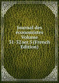 Journal des economistes Volume 31-32 ser.5 (French Edition)