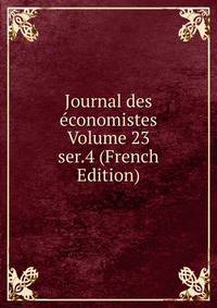 Journal des economistes Volume 23 ser.4 (French Edition)