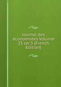 Journal des economistes Volume 23 ser.3 (French Edition)