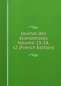 Journal des economistes Volume 23-24, s2 (French Edition)