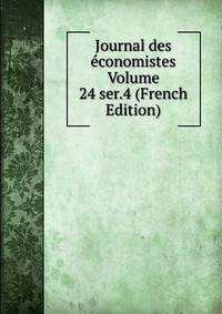 Journal des economistes Volume 24 ser.4 (French Edition)