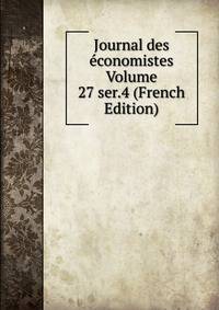 Journal des economistes Volume 27 ser.4 (French Edition)