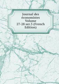 Journal des economistes Volume 27-28 ser.3 (French Edition)