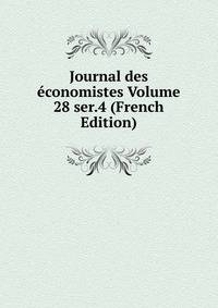 Journal des economistes Volume 28 ser.4 (French Edition)