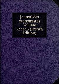 Journal des economistes Volume 32 ser.3 (French Edition)