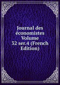 Journal des economistes Volume 32 ser.4 (French Edition)