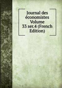 Journal des economistes Volume 33 ser.4 (French Edition)