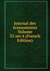 Journal des economistes Volume 35 ser.4 (French Edition)
