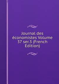 Journal des economistes Volume 37 ser.3 (French Edition)