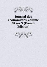 Journal des economistes Volume 38 ser.3 (French Edition)