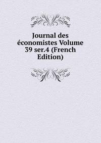 Journal des economistes Volume 39 ser.4 (French Edition)