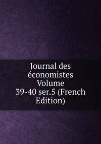 Journal des economistes Volume 39-40 ser.5 (French Edition)
