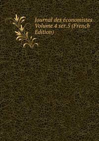 Journal des economistes Volume 4 ser.5 (French Edition)