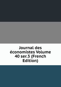 Journal des economistes Volume 40 ser.3 (French Edition)