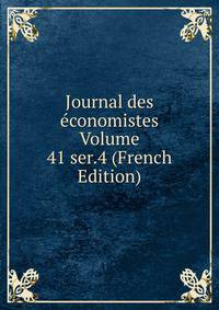 Journal des economistes Volume 41 ser.4 (French Edition)