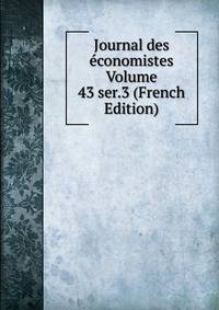 Journal des economistes Volume 43 ser.3 (French Edition)