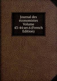 Journal des economistes Volume 43-44 ser.6 (French Edition)