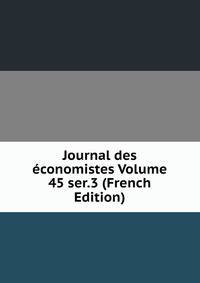 Journal des economistes Volume 45 ser.3 (French Edition)