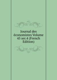 Journal des economistes Volume 45 ser.4 (French Edition)