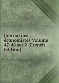 Journal des economistes Volume 47-48 ser.2 (French Edition)