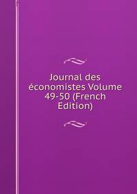 Journal des economistes Volume 49-50 (French Edition)