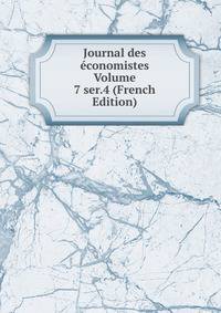 Journal des economistes Volume 7 ser.4 (French Edition)