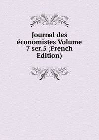 Journal des economistes Volume 7 ser.5 (French Edition)