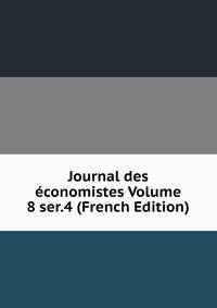 Journal des economistes Volume 8 ser.4 (French Edition)