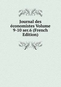 Journal des economistes Volume 9-10 ser.6 (French Edition)