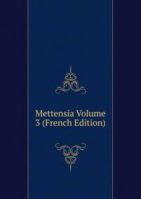 Mettensia Volume 3 (French Edition)