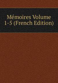 Memoires Volume 1-5 (French Edition)