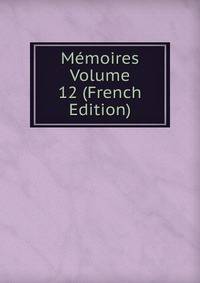 Memoires Volume 12 (French Edition)