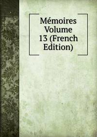 Memoires Volume 13 (French Edition)