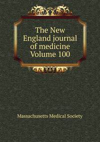 The New England journal of medicine Volume 100