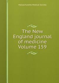 The New England journal of medicine Volume 159