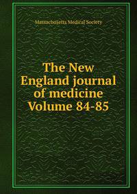The New England journal of medicine Volume 84-85