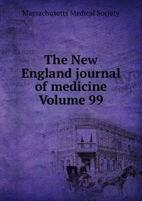 The New England journal of medicine Volume 99