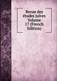 Revue des etudes juives Volume 17 (French Edition)