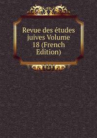 Revue des etudes juives Volume 18 (French Edition)
