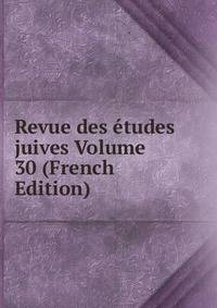 Revue des etudes juives Volume 30 (French Edition)