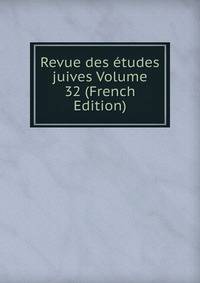 Revue des etudes juives Volume 32 (French Edition)