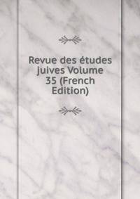 Revue des etudes juives Volume 35 (French Edition)