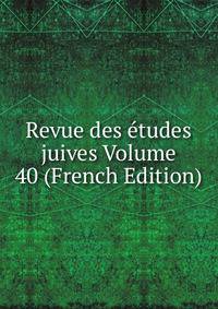 Revue des etudes juives Volume 40 (French Edition)